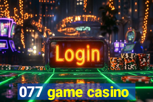 077 game casino